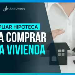 Manos sostienen casas de cartón. Texto: "AMPLIAR HIPOTECA PARA COMPRAR OTRA VIVIENDA".