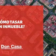 ¿Cómo tasar un inmueble? Descubre el proceso de tasación de casas con Don Casa.