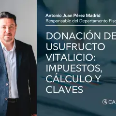 Antonio Juan Pérez Madrid, responsable fiscal, explica la donación del usufructo vitalicio, impuestos y claves.