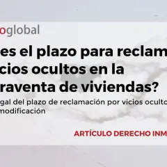 Plazo para reclamar vicios ocultos en compraventa de viviendas. Régimen legal y modificación.