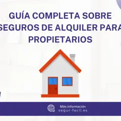Guía completa sobre seguros de alquiler para propietarios. Protege tu propiedad con un seguro de alquiler.
