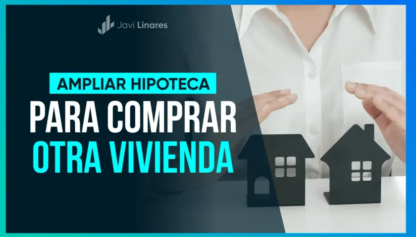Manos sostienen casas de cartón. Texto: "AMPLIAR HIPOTECA PARA COMPRAR OTRA VIVIENDA".