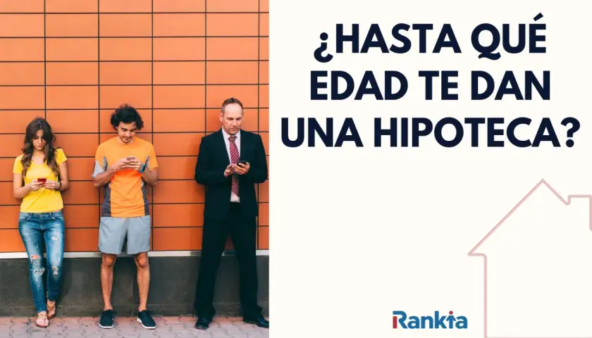Tres personas consultan sus móviles frente a una pared naranja. El texto pregunta: "¿Hasta qué edad te dan una hipoteca?".