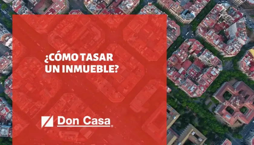 ¿Cómo tasar un inmueble? Descubre el proceso de tasación de casas con Don Casa.