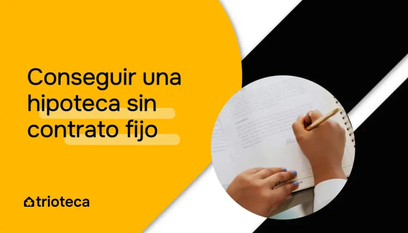 Consigue tu hipoteca sin contrato fijo. Manos firmando un documento, con el texto "Conseguir una hipoteca sin contrato fijo" en amarillo.