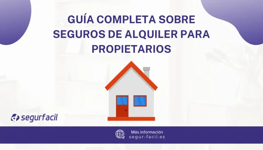 Guía completa sobre seguros de alquiler para propietarios. Protege tu propiedad con un seguro de alquiler.