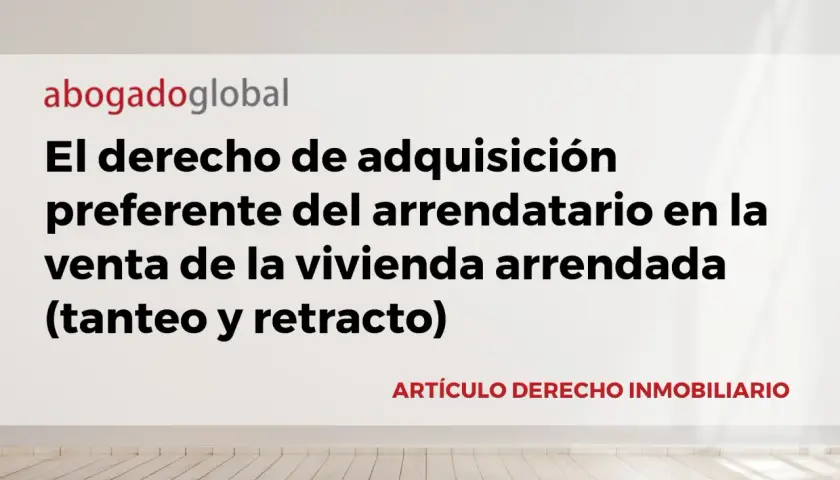 Artículo sobre el derecho de adquisición preferente del arrendatario en la venta de vivienda, explorando excepciones al derecho de tanteo y retracto.