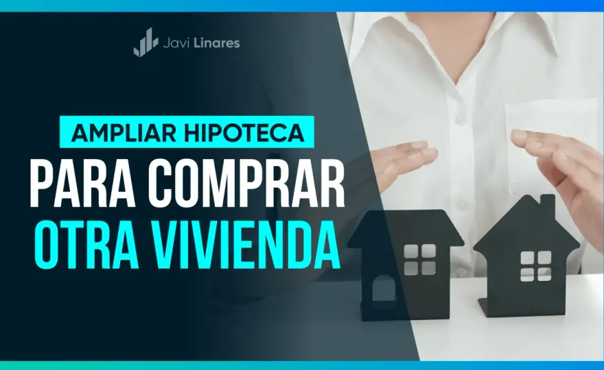 Ampliar hipoteca - ¿Cuándo compensa y cómo hacerlo bien?