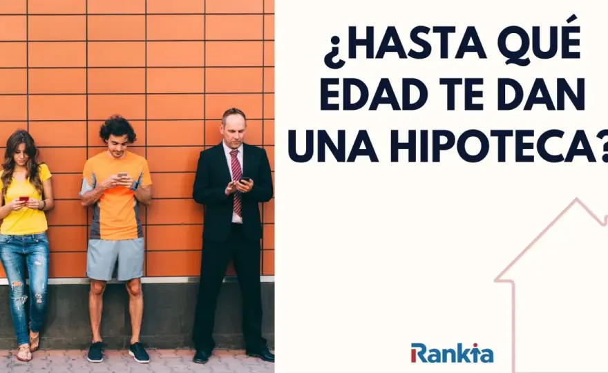 Edad máxima hipoteca - ¿Cómo afecta a tu préstamo?
