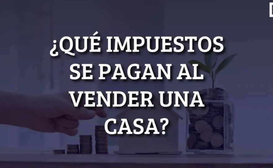 Vender casa en España - Impuestos clave y cómo ahorrar