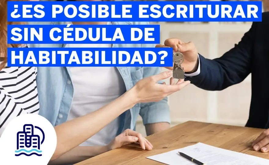 Escriturar sin cédula de habitabilidad - ¿Es posible?