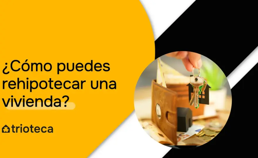 Rehipotecar vivienda - ¿Cuándo compensa y cómo hacerlo bien?