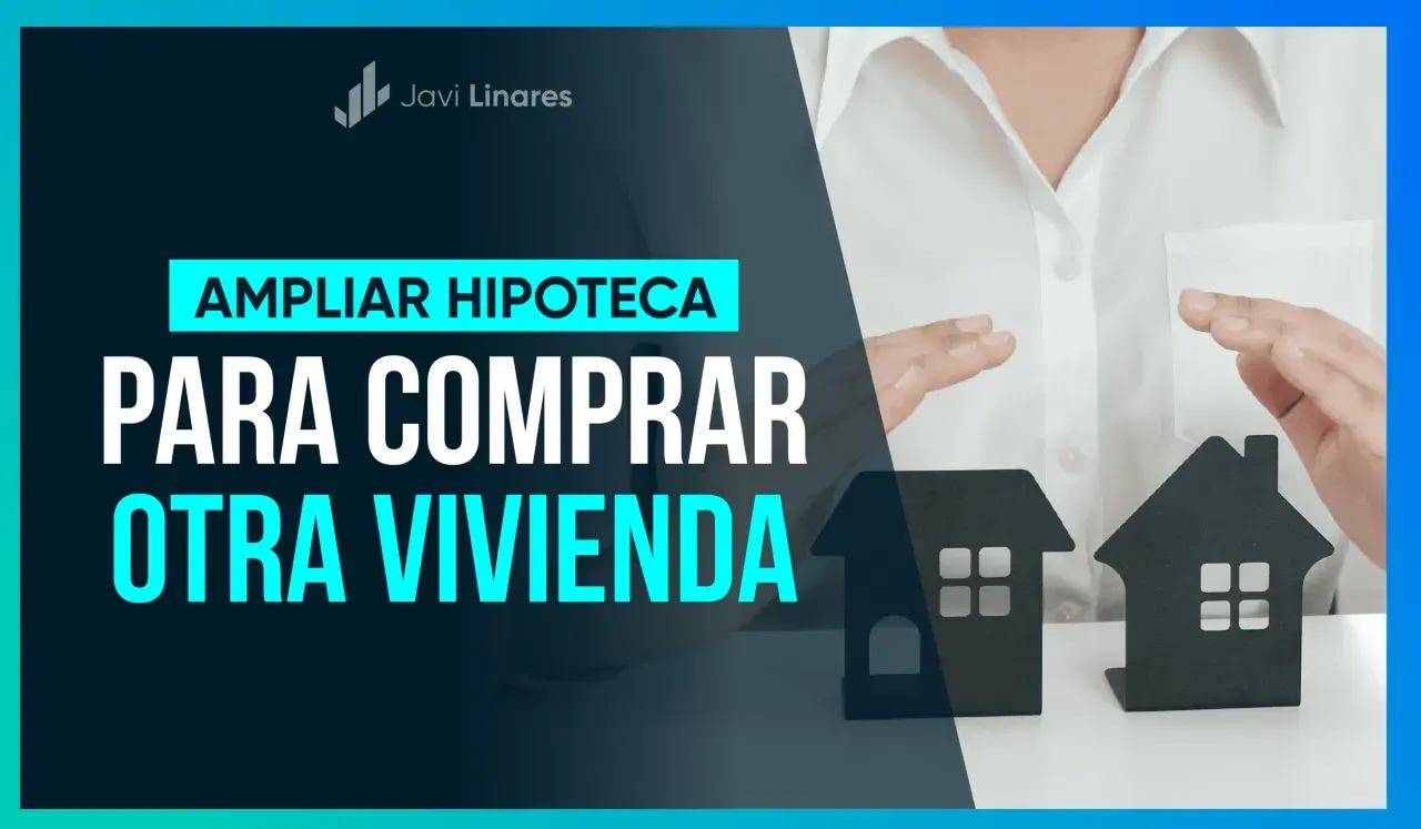 Manos sostienen casas de cartón. Texto: "AMPLIAR HIPOTECA PARA COMPRAR OTRA VIVIENDA".
