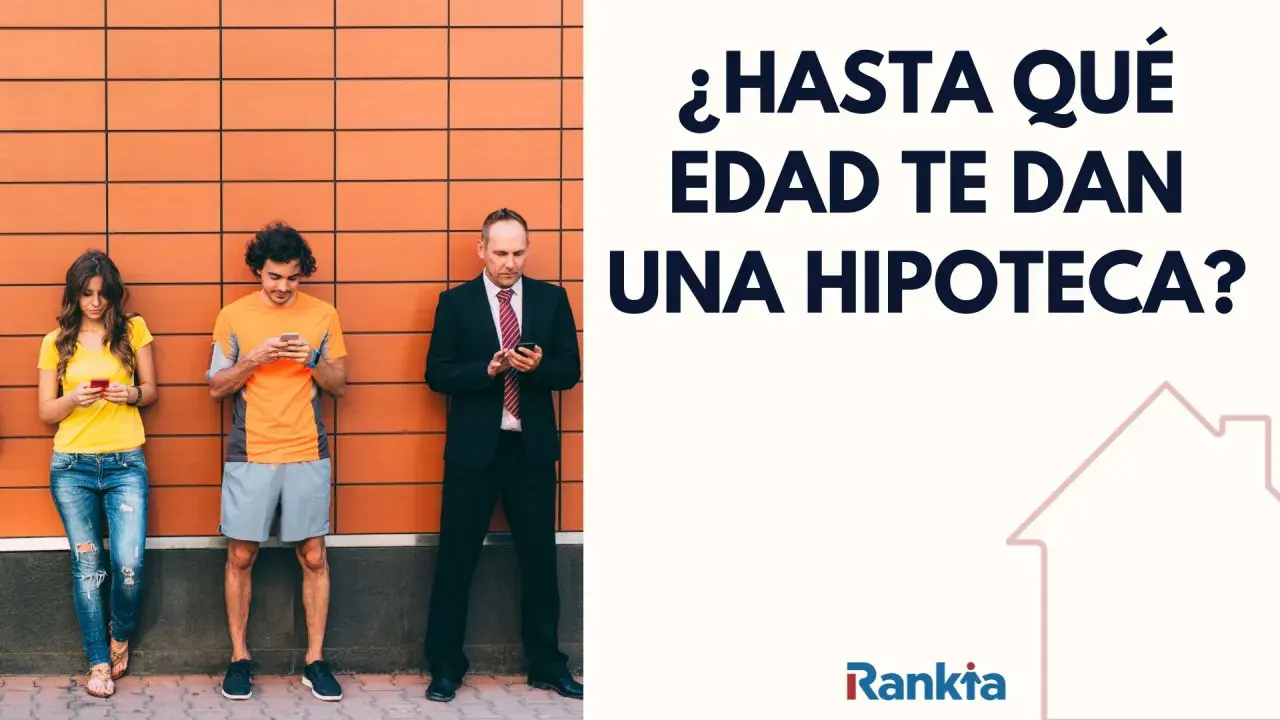 Tres personas consultan sus móviles frente a una pared naranja. El texto pregunta: "¿Hasta qué edad te dan una hipoteca?".
