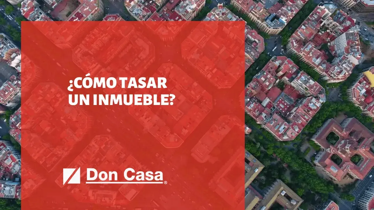 ¿Cómo tasar un inmueble? Descubre el proceso de tasación de casas con Don Casa.