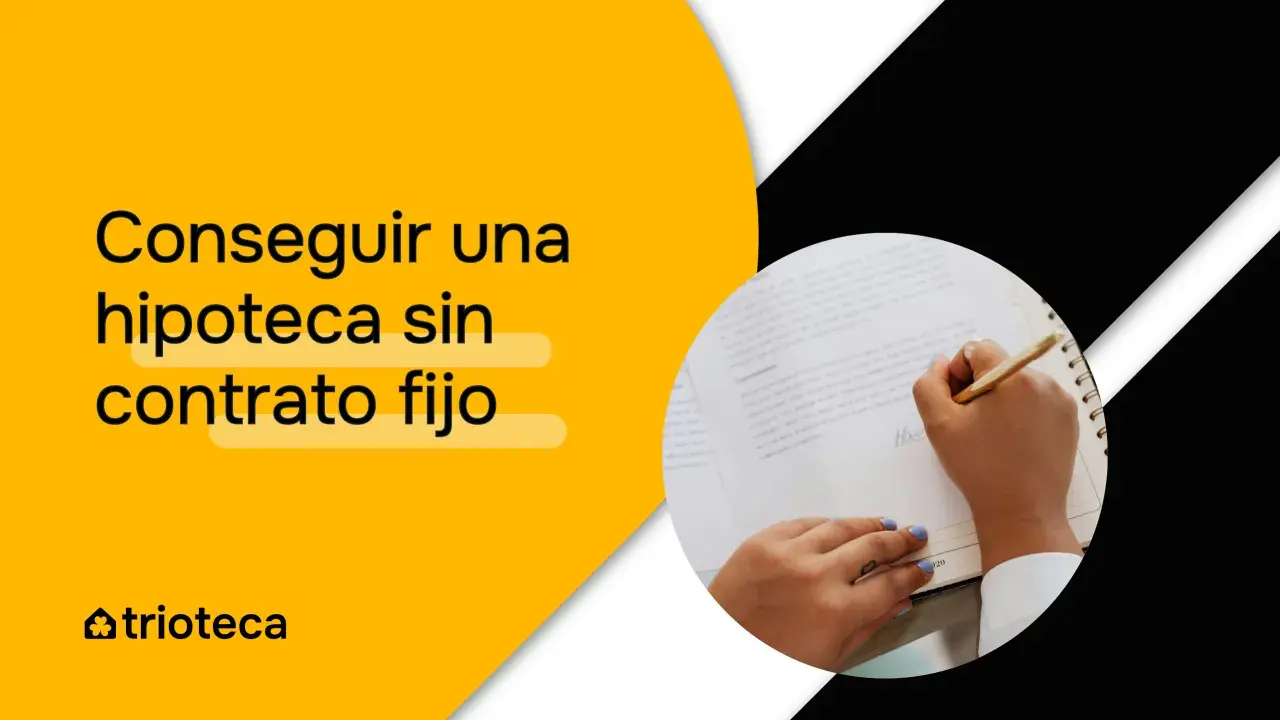 Consigue tu hipoteca sin contrato fijo. Manos firmando un documento, con el texto "Conseguir una hipoteca sin contrato fijo" en amarillo.