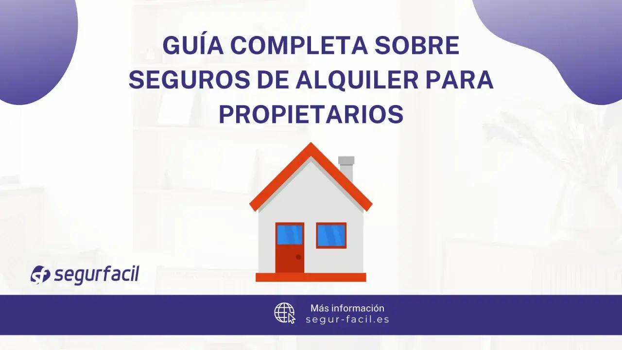 Guía completa sobre seguros de alquiler para propietarios. Protege tu propiedad con un seguro de alquiler.